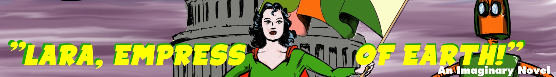 Lara, Empress of Earth! A Three Part Imaginary Novel by Mark Alfred and Angel Criado